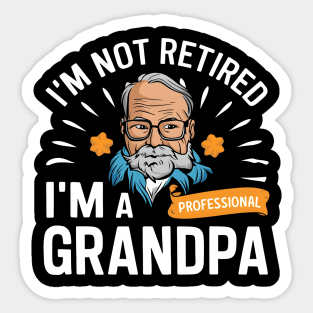 I'm not retired I'm a professional grandpa Sticker